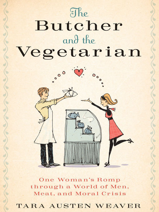 Title details for The Butcher and the Vegetarian by Tara Austen Weaver - Available